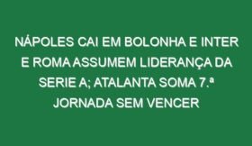 Nápoles cai em Bolonha e Inter e Roma assumem liderança da Serie A; Atalanta soma 7.ª jornada sem vencer