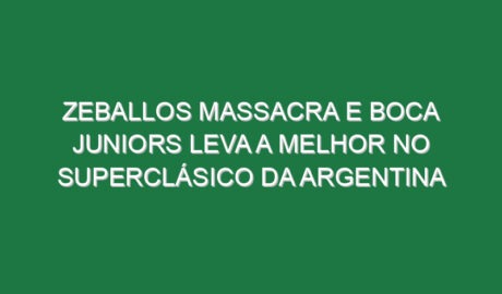 Zeballos massacra e Boca Juniors leva a melhor no Superclásico da Argentina