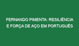Fernando Pimenta: Resiliência e força de aço em português