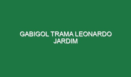 Gabigol trama Leonardo Jardim Gabigol trama Leonardo Jardim
