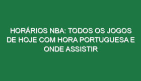 Horários NBA: Todos os jogos de hoje com hora portuguesa e onde assistir