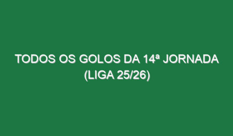Todos os Golos da 14ª Jornada (Liga 25/26)