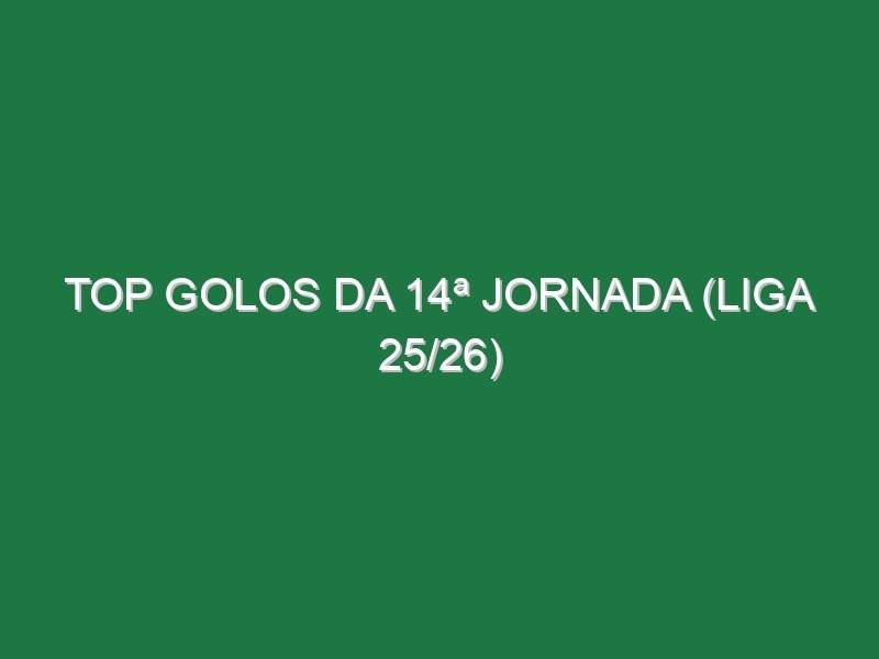 Top Golos da 14ª Jornada (Liga 25/26) Top Golos da 14ª Jornada (Liga 25/26)